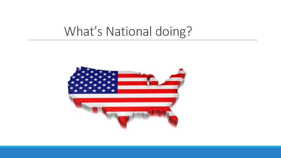 What’s National doing? 