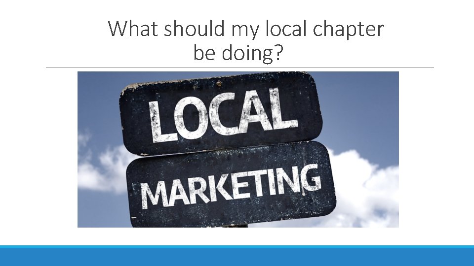 What should my local chapter be doing? 