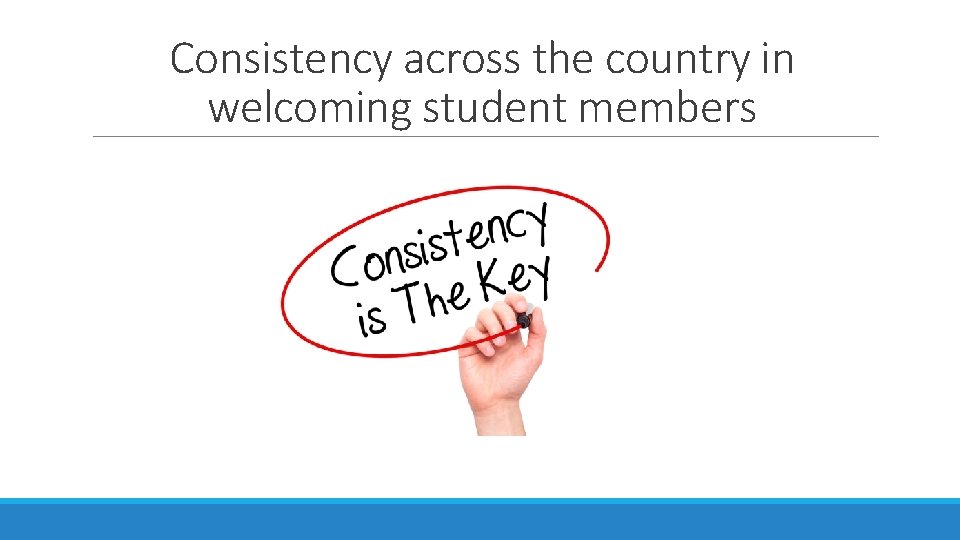 Consistency across the country in welcoming student members 