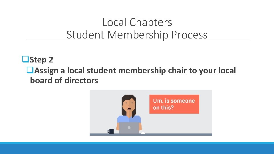 Local Chapters Student Membership Process q. Step 2 q. Assign a local student membership