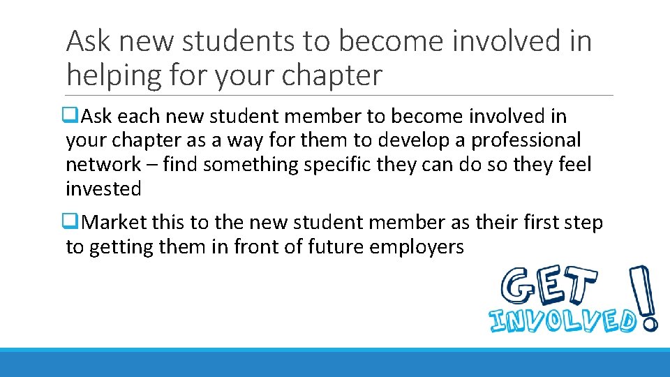 Ask new students to become involved in helping for your chapter q. Ask each