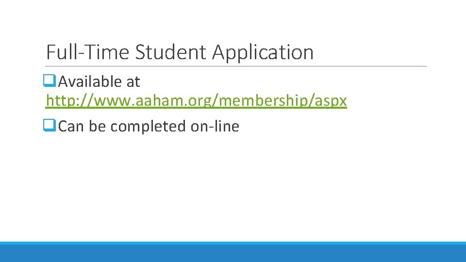 Full-Time Student Application q. Available at http: //www. aaham. org/membership/aspx q. Can be completed
