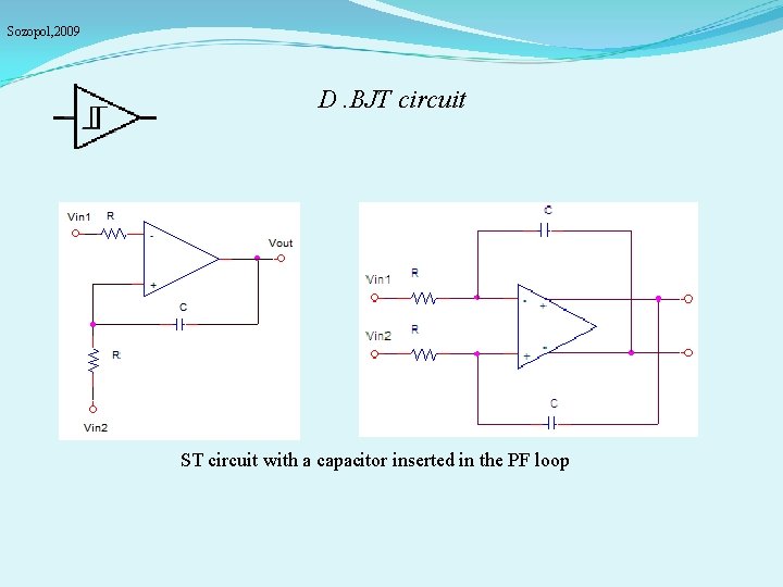 Sozopol, 2009 D. BJT circuit ST circuit with a capacitor inserted in the PF