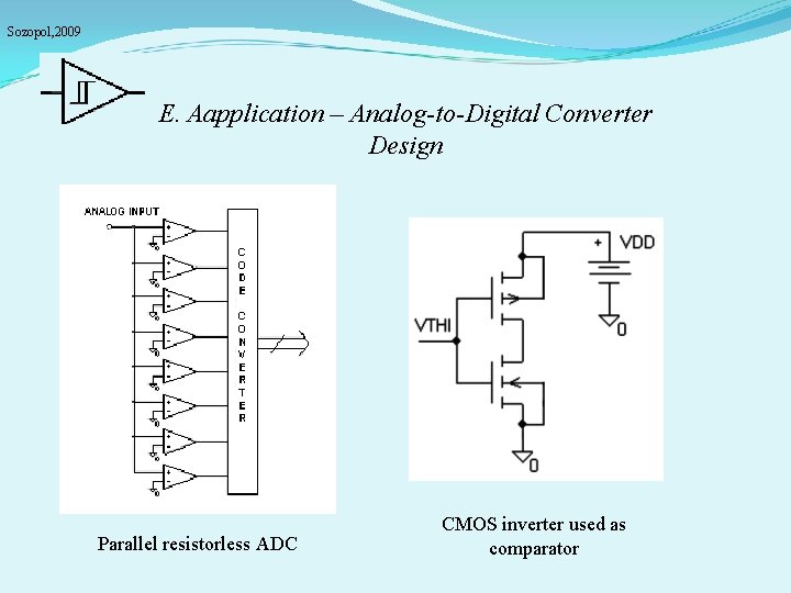 Sozopol, 2009 E. Aapplication – Analog-to-Digital Converter Design Parallel resistorless ADC CMOS inverter used