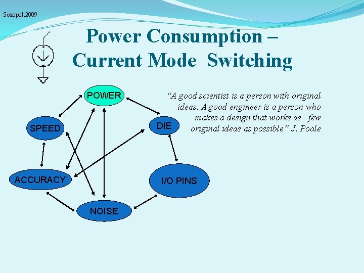 Sozopol, 2009 Power Consumption – Current Mode Switching POWER SPEED ACCURACY “A good scientist