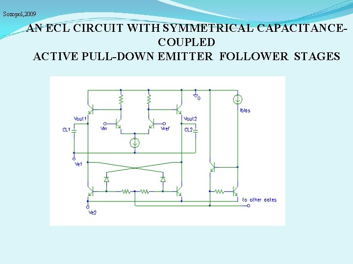 Sozopol, 2009 AN ECL CIRCUIT WITH SYMMETRICAL CAPACITANCECOUPLED ACTIVE PULL-DOWN EMITTER FOLLOWER STAGES 