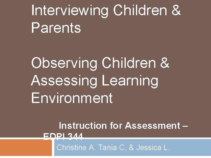  Interviewing Children & Parents Observing Children & Assessing Learning Environment Instruction for Assessment