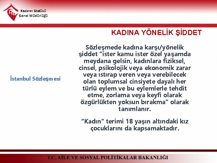 Kadının Statüsü Genel Müdürlüğü KADINA YÖNELİK ŞİDDET İstanbul Sözleşmesi Sözleşmede kadına karşı/yönelik şiddet “ister