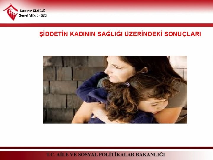 Kadının Statüsü Genel Müdürlüğü ŞİDDETİN KADININ SAĞLIĞI ÜZERİNDEKİ SONUÇLARI 