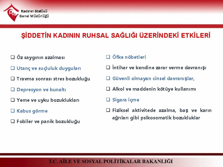 Kadının Statüsü Genel Müdürlüğü ŞİDDETİN KADININ RUHSAL SAĞLIĞI ÜZERİNDEKİ ETKİLERİ q Öz saygının azalması