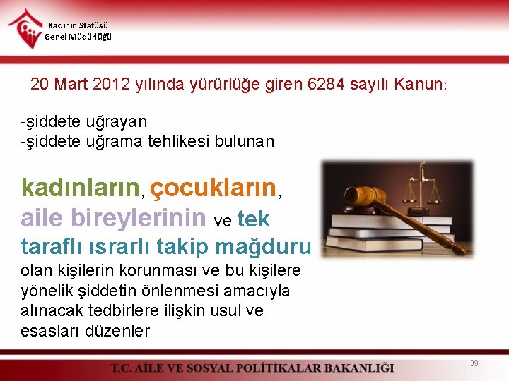 Kadının Statüsü Genel Müdürlüğü 20 Mart 2012 yılında yürürlüğe giren 6284 sayılı Kanun; -şiddete