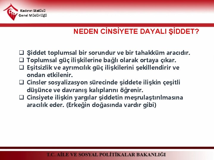 Kadının Statüsü Genel Müdürlüğü NEDEN CİNSİYETE DAYALI ŞİDDET? q Şiddet toplumsal bir sorundur ve