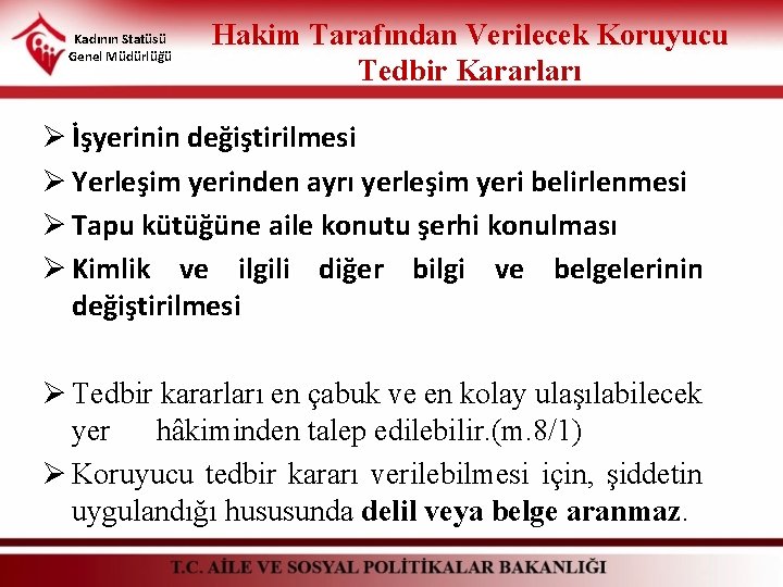 Kadının Statüsü Genel Müdürlüğü Hakim Tarafından Verilecek Koruyucu Tedbir Kararları Ø İşyerinin değiştirilmesi Ø