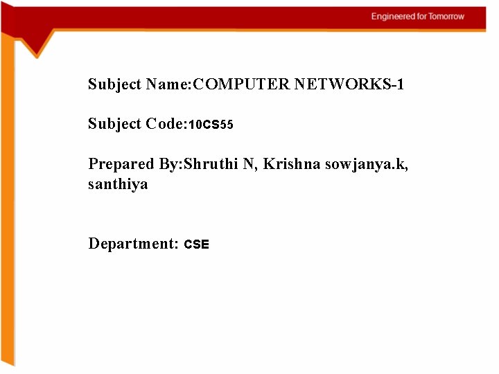 Subject Name: COMPUTER NETWORKS-1 Subject Code: 10 CS 55 Prepared By: Shruthi N, Krishna