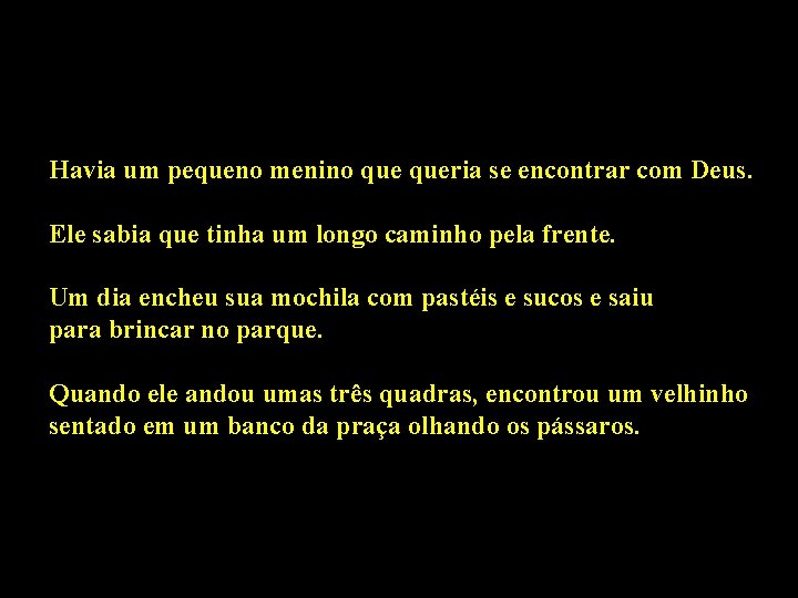 Havia um pequeno menino queria se encontrar com Deus. Ele sabia que tinha um