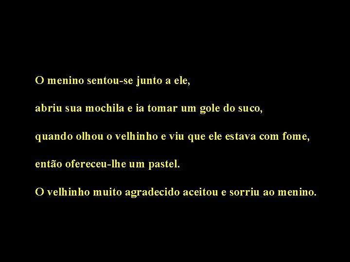  O menino sentou-se junto a ele, abriu sua mochila e ia tomar um