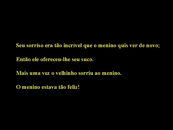 Seu sorriso era tão incrível que o menino quis ver de novo; Então ele