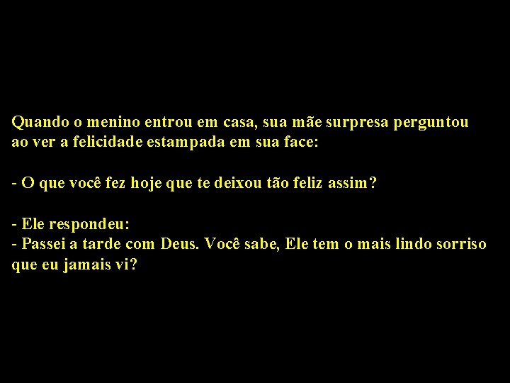 Quando o menino entrou em casa, sua mãe surpresa perguntou ao ver a felicidade
