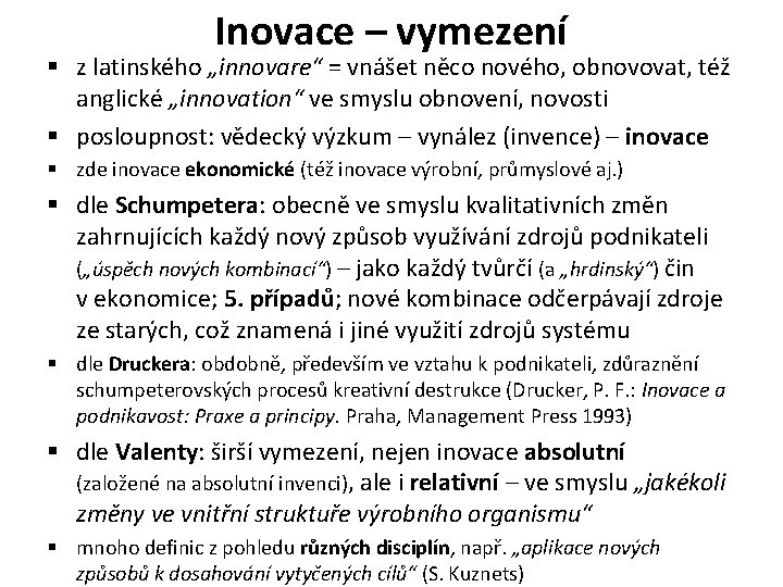 Inovace – vymezení § z latinského „innovare“ = vnášet něco nového, obnovovat, též anglické