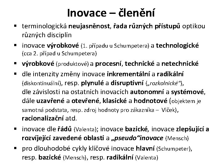 Inovace – členění § terminologická neujasněnost, řada různých přístupů optikou různých disciplín § inovace