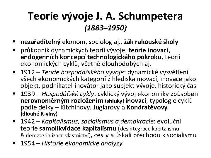 Teorie vývoje J. A. Schumpetera (1883– 1950) § nezařaditelný ekonom, sociolog aj. , žák