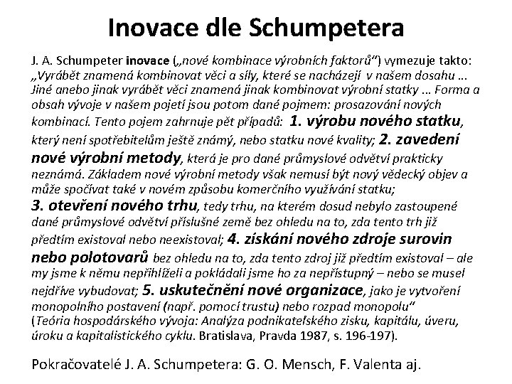 Inovace dle Schumpetera J. A. Schumpeter inovace („nové kombinace výrobních faktorů“) vymezuje takto: „Vyrábět