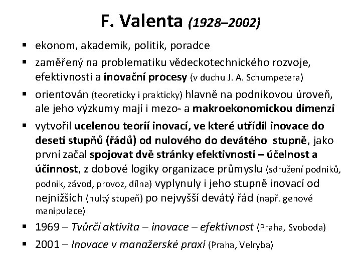F. Valenta (1928– 2002) § ekonom, akademik, politik, poradce § zaměřený na problematiku vědeckotechnického