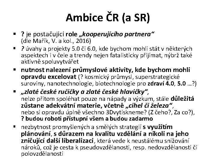 Ambice ČR (a SR) § ? je postačující role „kooperujícího partnera“ (dle Mařík, V.