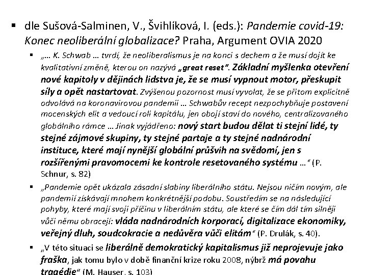§ dle Sušová-Salminen, V. , Švihlíková, I. (eds. ): Pandemie covid-19: Konec neoliberální globalizace?