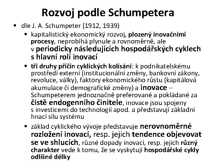 Rozvoj podle Schumpetera § dle J. A. Schumpeter (1912, 1939) § kapitalistický ekonomický rozvoj,