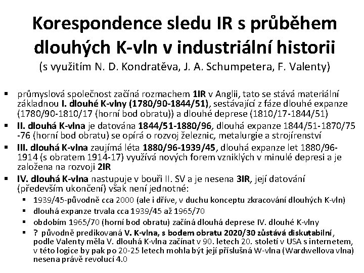 Korespondence sledu IR s průběhem dlouhých K-vln v industriální historii (s využitím N. D.