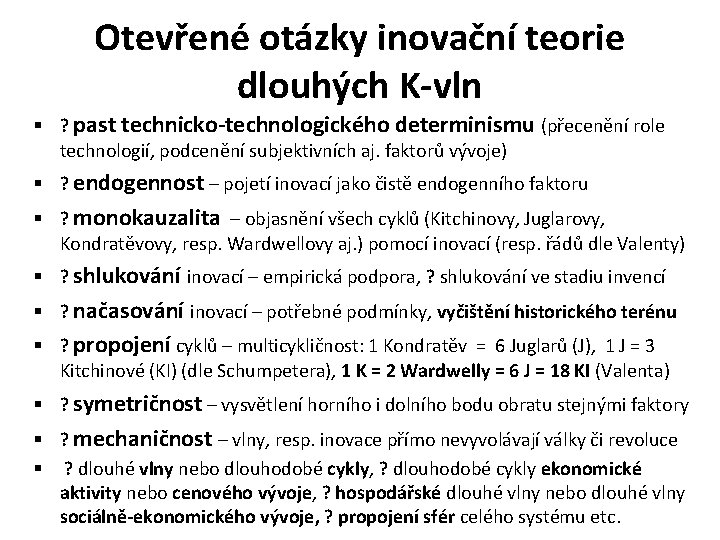 Otevřené otázky inovační teorie dlouhých K-vln § ? past technicko-technologického determinismu (přecenění role technologií,