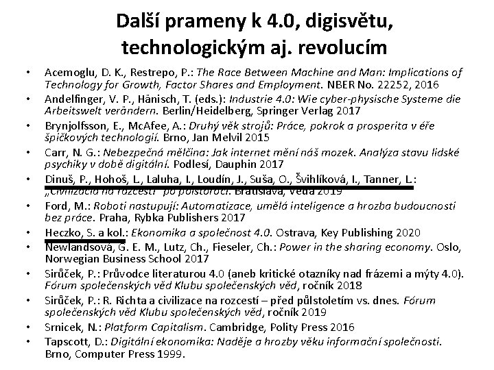 Další prameny k 4. 0, digisvětu, technologickým aj. revolucím • • • Acemoglu, D.