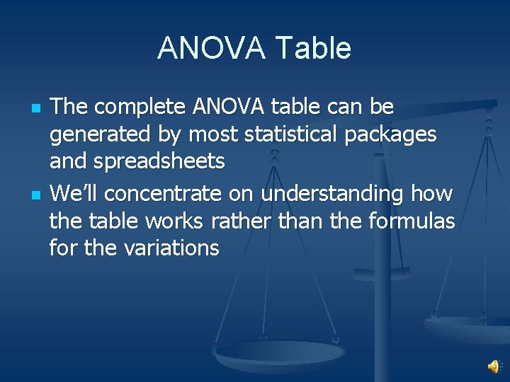 ANOVA Table n n The complete ANOVA table can be generated by most statistical