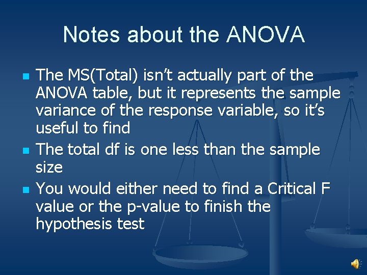 Notes about the ANOVA n n n The MS(Total) isn’t actually part of the