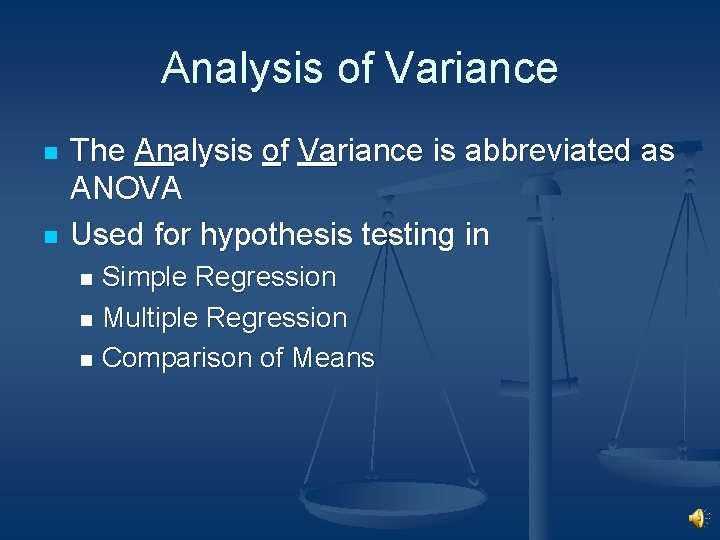 Analysis of Variance n n The Analysis of Variance is abbreviated as ANOVA Used