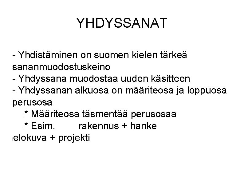 YHDYSSANAT - Yhdistäminen on suomen kielen tärkeä sananmuodostuskeino - Yhdyssana muodostaa uuden käsitteen -