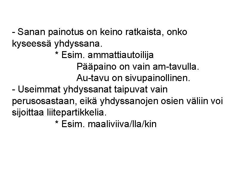 - Sanan painotus on keino ratkaista, onko kyseessä yhdyssana. * Esim. ammattiautoilija Pääpaino on