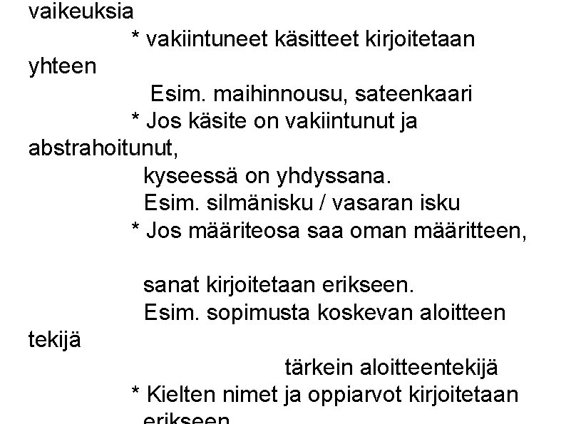 vaikeuksia * vakiintuneet käsitteet kirjoitetaan yhteen Esim. maihinnousu, sateenkaari * Jos käsite on vakiintunut vaikeuksia * vakiintuneet käsitteet kirjoitetaan yhteen Esim. maihinnousu, sateenkaari * Jos käsite on vakiintunut