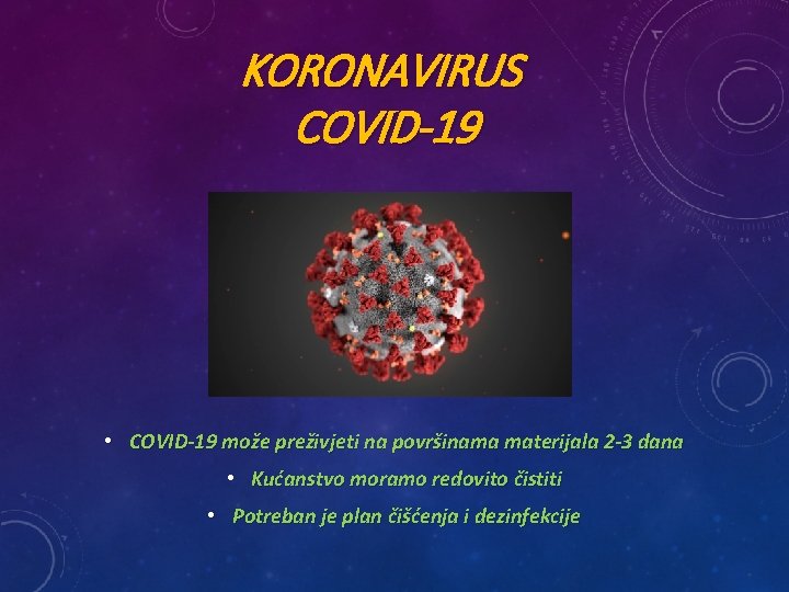 KORONAVIRUS COVID-19 • COVID-19 može preživjeti na površinama materijala 2 -3 dana • Kućanstvo