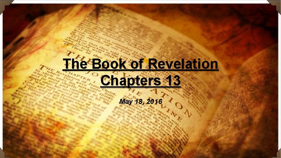 The Book of Revelation Chapters 13 May 18, 2016 