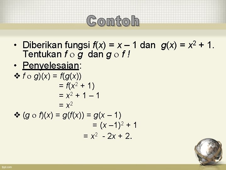 Contoh • Diberikan fungsi f(x) = x – 1 dan g(x) = x 2