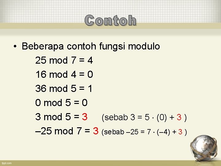 Contoh • Beberapa contoh fungsi modulo 25 mod 7 = 4 16 mod 4