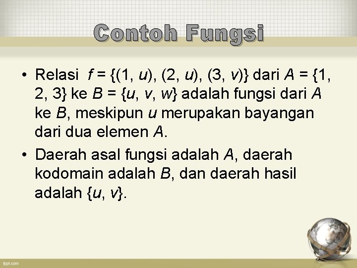 Contoh Fungsi • Relasi f = {(1, u), (2, u), (3, v)} dari A