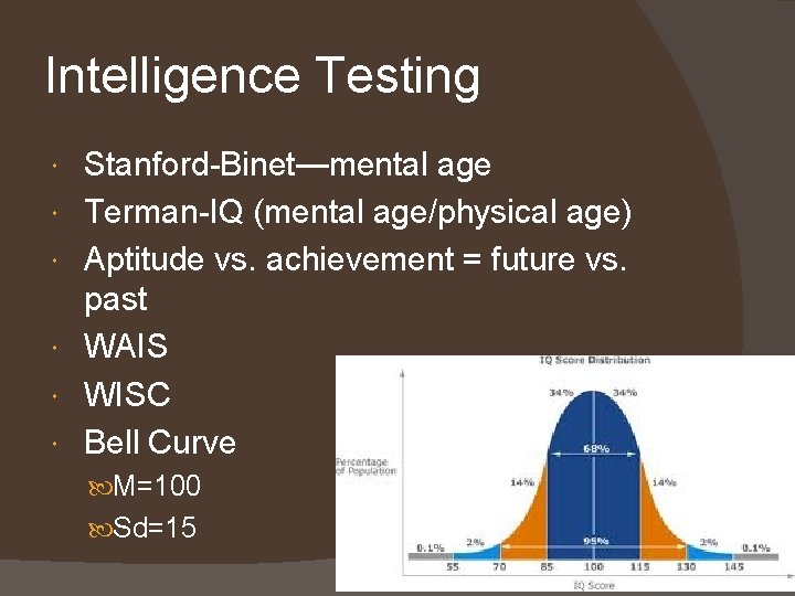 Intelligence Testing Stanford-Binet—mental age Terman-IQ (mental age/physical age) Aptitude vs. achievement = future vs.