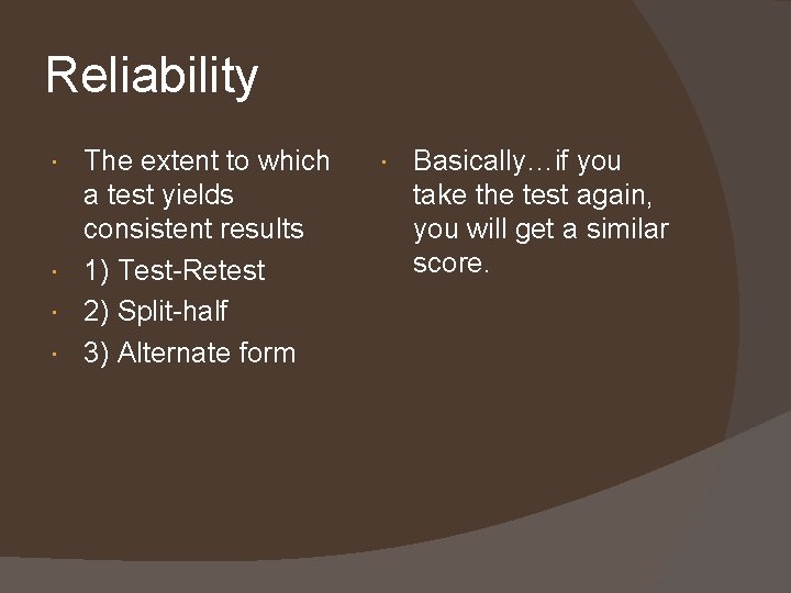 Reliability The extent to which a test yields consistent results 1) Test-Retest 2) Split-half