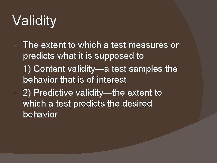 Validity The extent to which a test measures or predicts what it is supposed