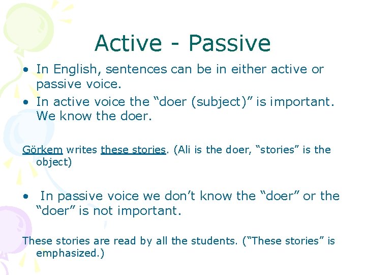 Active - Passive • In English, sentences can be in either active or passive