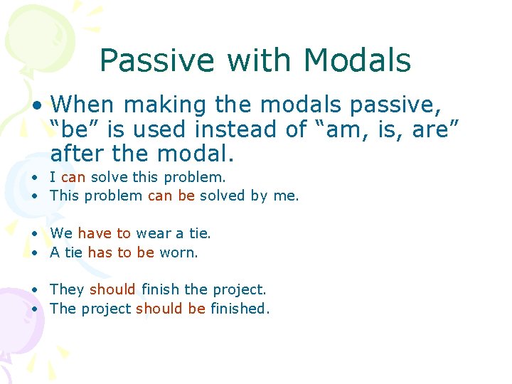 Passive with Modals • When making the modals passive, “be” is used instead of
