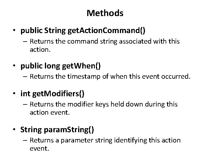 Methods • public String get. Action. Command() – Returns the command string associated with